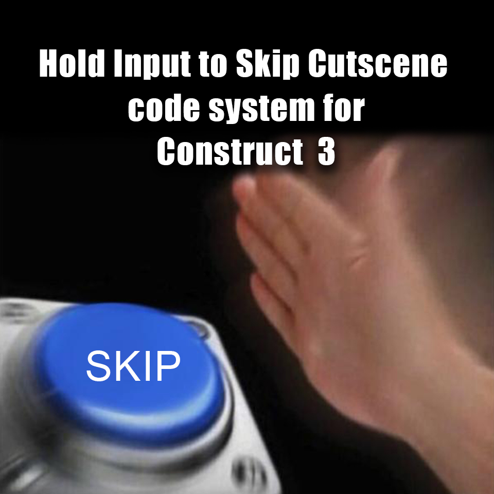 Hold Input to Skip Cutscene code system for Construct 3 game engine
